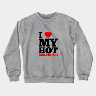 I Love My Hot Girlfriend Crewneck Sweatshirt